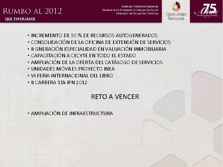 QUE ESPERAMOS • INCREMENTO DE 50 % DE RECURSOS AUTOGENERADOS • CONSOLIDACIÓN DE LA