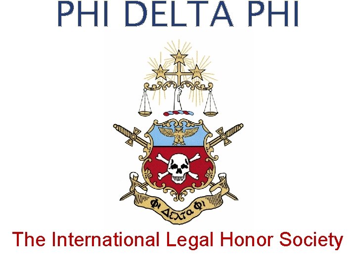 PHI DELTA PHI The International Legal Honor Society 