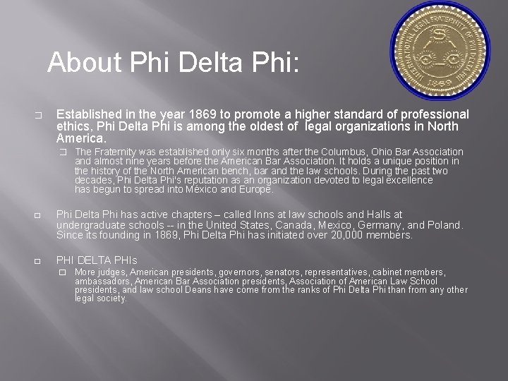 About Phi Delta Phi: � Established in the year 1869 to promote a higher