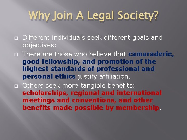 Why Join A Legal Society? � � � Different individuals seek different goals and