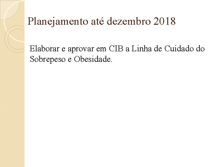 Planejamento até dezembro 2018 Elaborar e aprovar em CIB a Linha de Cuidado do