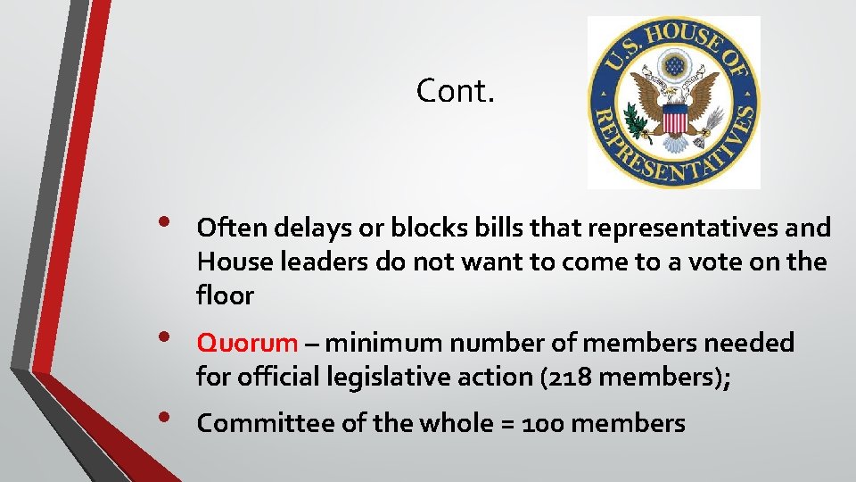 Cont. • Often delays or blocks bills that representatives and House leaders do not