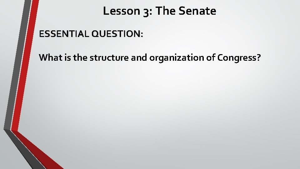 Lesson 3: The Senate ESSENTIAL QUESTION: What is the structure and organization of Congress?