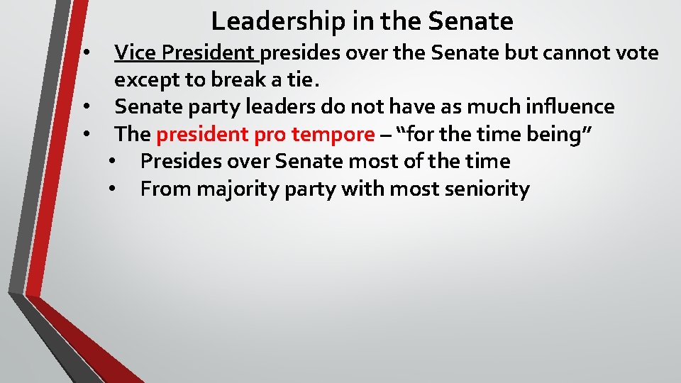 Leadership in the Senate Vice President presides over the Senate but cannot vote except