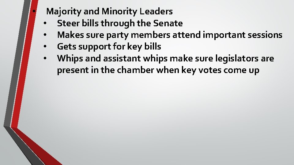  • Majority and Minority Leaders • Steer bills through the Senate • Makes