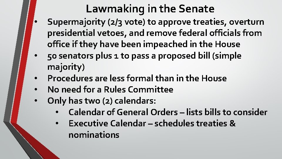 Lawmaking in the Senate • • • Supermajority (2/3 vote) to approve treaties, overturn