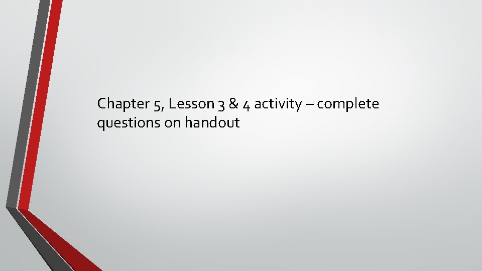 Chapter 5, Lesson 3 & 4 activity – complete questions on handout 