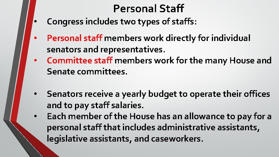 Personal Staff • Congress includes two types of staffs: • Personal staff members work