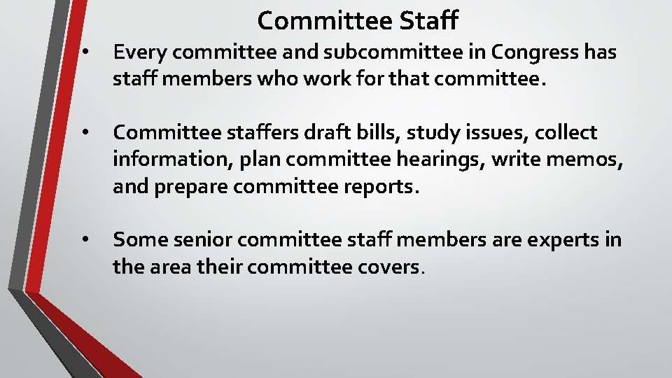 Committee Staff • Every committee and subcommittee in Congress has staff members who work