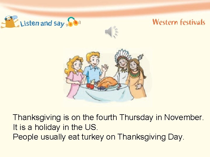 Thanksgiving is on the fourth Thursday in November. It is a holiday in the