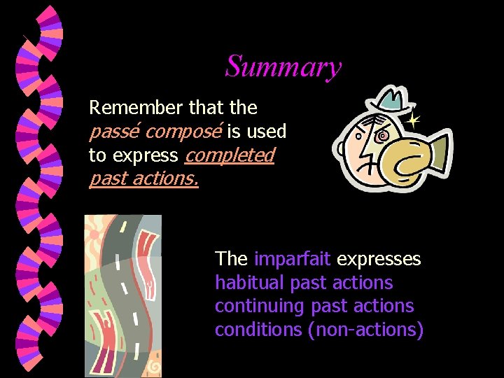 Summary Remember that the passé composé is used to express completed past actions. The