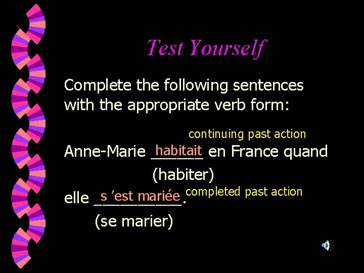 Test Yourself Complete the following sentences with the appropriate verb form: continuing past action