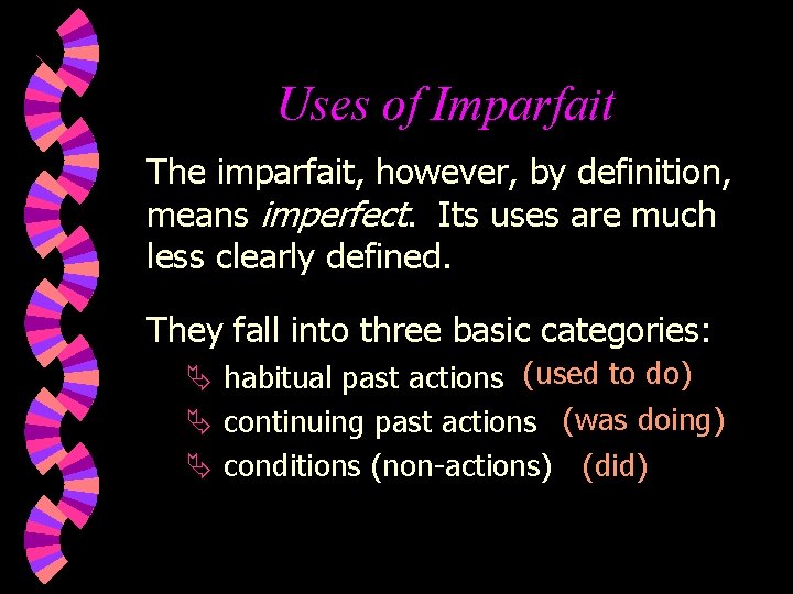 Uses of Imparfait The imparfait, however, by definition, means imperfect. Its uses are much