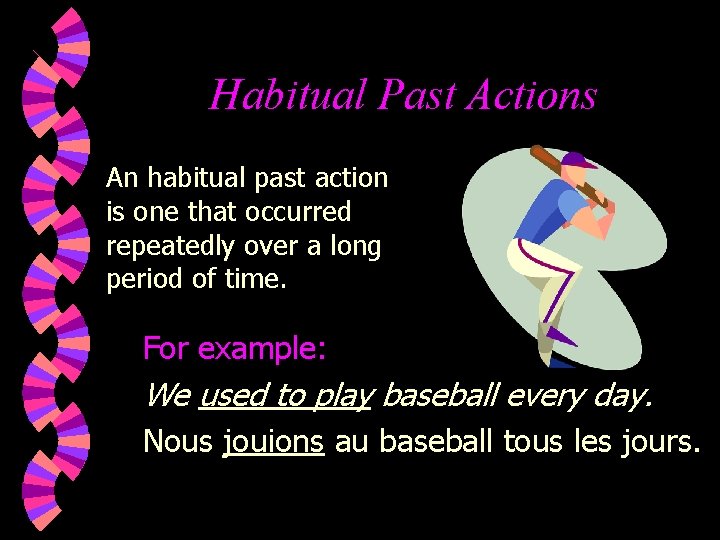 Habitual Past Actions An habitual past action is one that occurred repeatedly over a