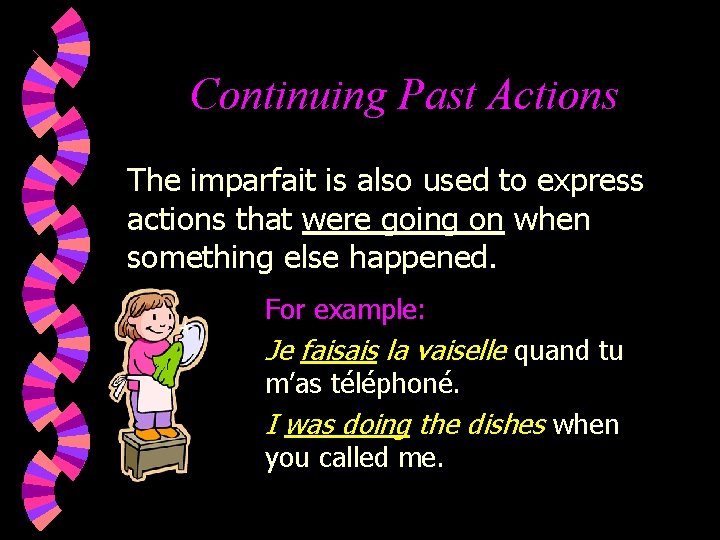 Continuing Past Actions The imparfait is also used to express actions that were going