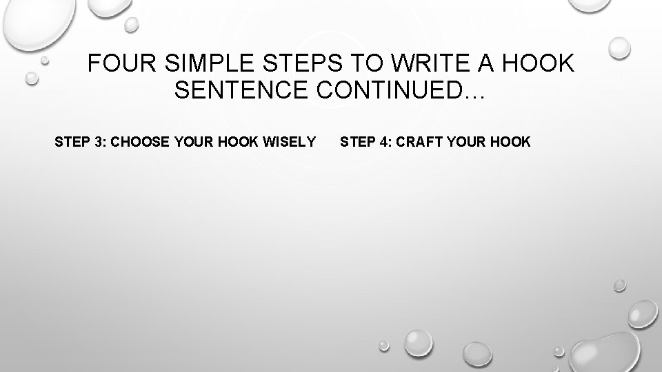 FOUR SIMPLE STEPS TO WRITE A HOOK SENTENCE CONTINUED… STEP 3: CHOOSE YOUR HOOK