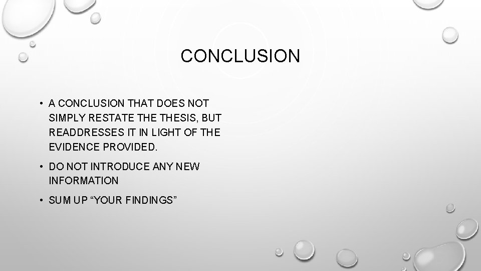 CONCLUSION • A CONCLUSION THAT DOES NOT SIMPLY RESTATE THESIS, BUT READDRESSES IT IN