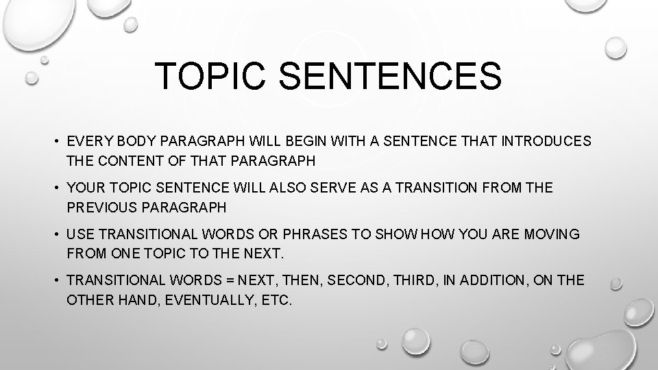 TOPIC SENTENCES • EVERY BODY PARAGRAPH WILL BEGIN WITH A SENTENCE THAT INTRODUCES THE