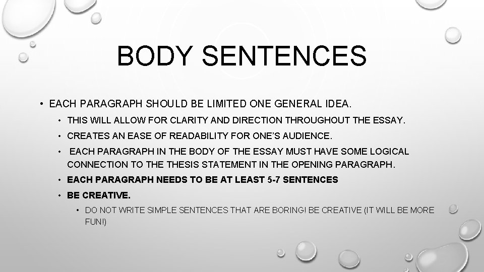 BODY SENTENCES • EACH PARAGRAPH SHOULD BE LIMITED ONE GENERAL IDEA. • THIS WILL