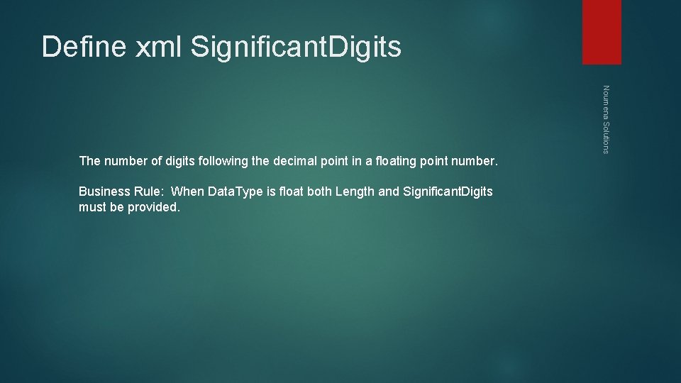Define xml Significant. Digits Business Rule: When Data. Type is float both Length and