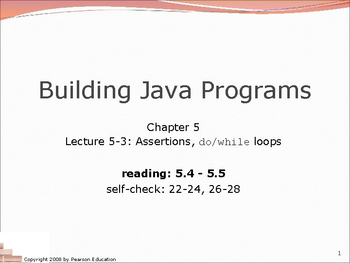 Building Java Programs Chapter 5 Lecture 5 -3: Assertions, do/while loops reading: 5. 4