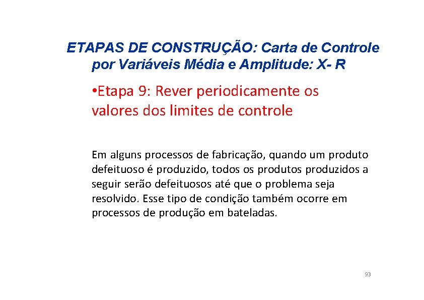 ETAPAS DE CONSTRUÇÃO: Carta de Controle por Variáveis Média e Amplitude: X- R •