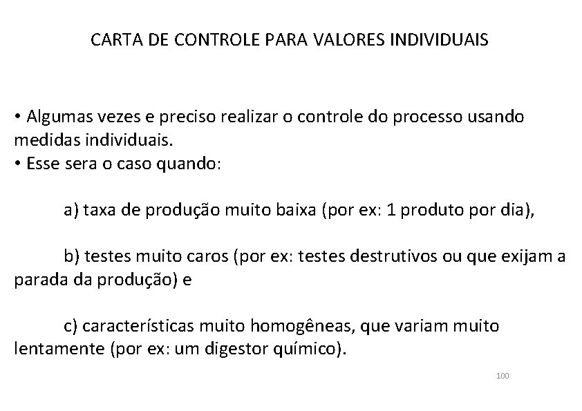 CARTA DE CONTROLE PARA VALORES INDIVIDUAIS • Algumas vezes e preciso realizar o controle