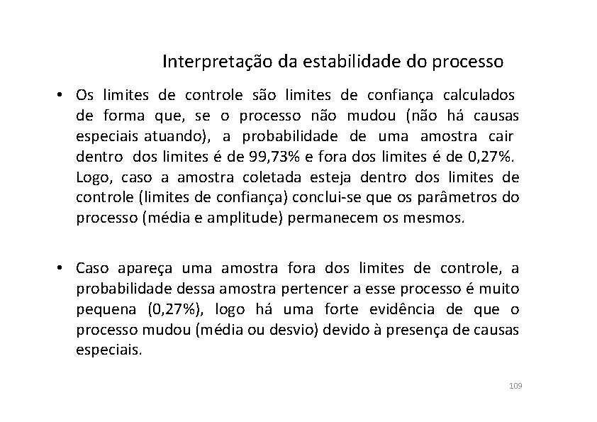 Interpretação da estabilidade do processo • Os limites de controle são limites de confiança