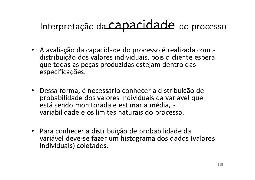 Interpretação da capacidade do processo • A avaliação da capacidade do processo é realizada