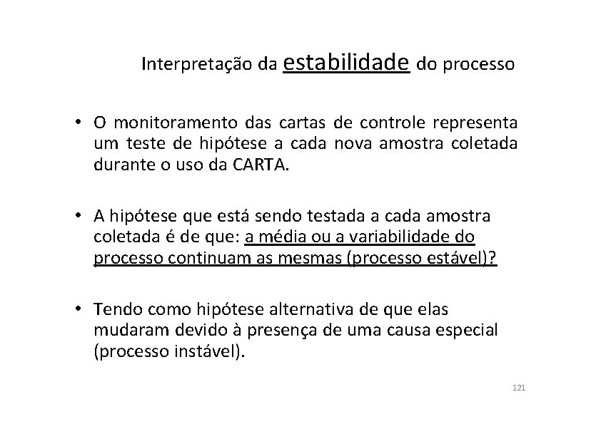 Interpretação da estabilidade do processo • O monitoramento das cartas de controle representa um