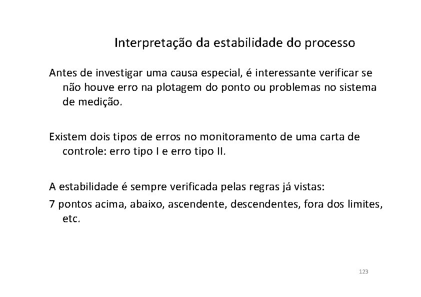 Interpretação da estabilidade do processo Antes de investigar uma causa especial, é interessante verificar