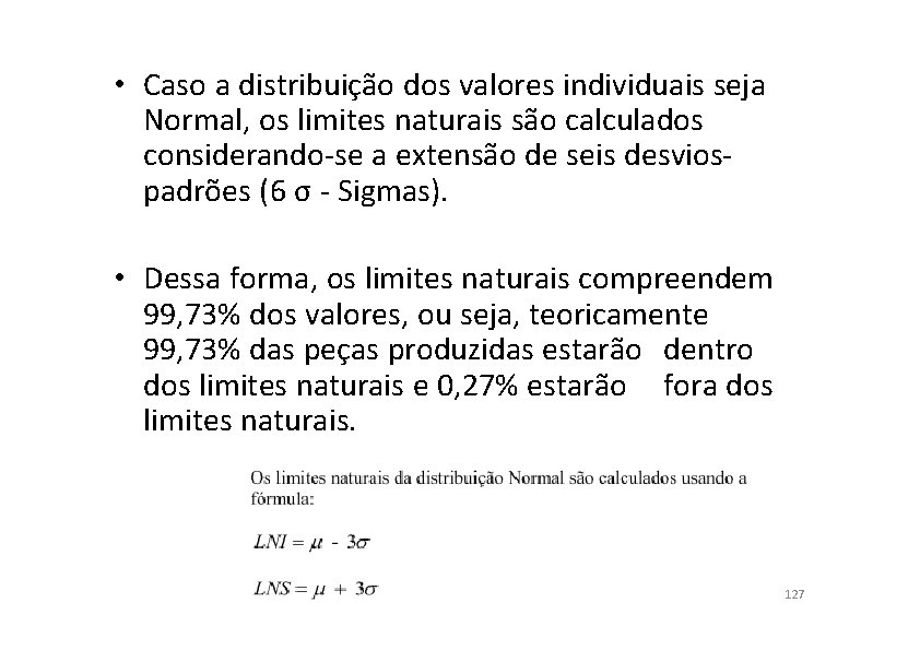  • Caso a distribuição dos valores individuais seja Normal, os limites naturais são