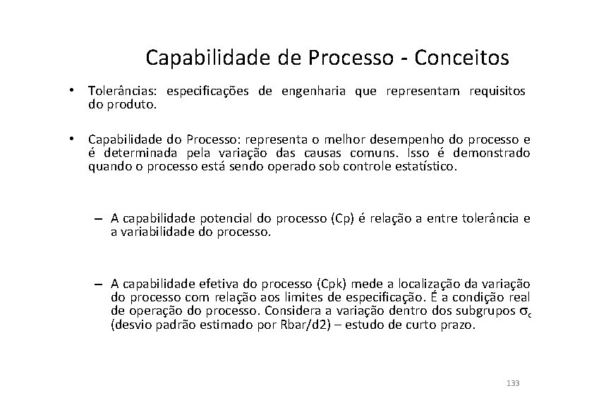 Capabilidade de Processo - Conceitos • Tolerâncias: especificações de engenharia que representam requisitos do
