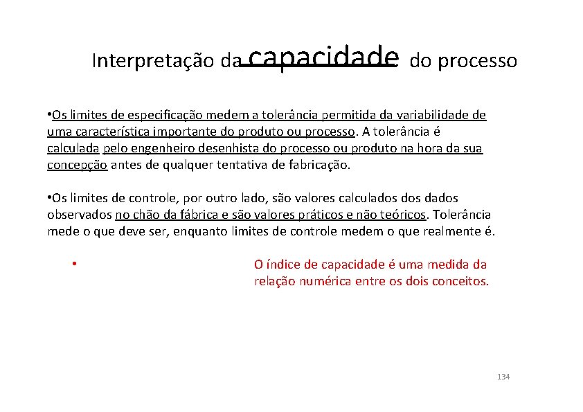 Interpretação da capacidade do processo • Os limites de especificação medem a tolerância permitida