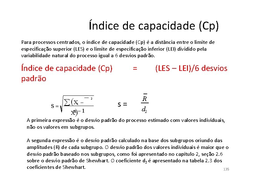 Índice de capacidade (Cp) Para processos centrados, o índice de capacidade (Cp) é a