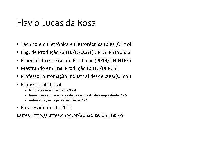 Flavio Lucas da Rosa • • • Técnico em Eletrônica e Eletrotécnica (2001/Cimol) Eng.