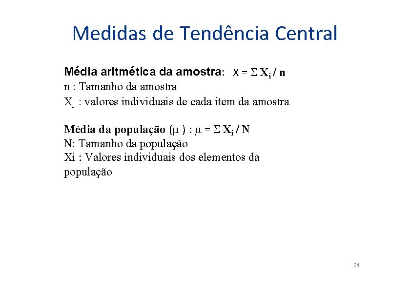 Medidas de Tendência Central Média aritmética da amostra: X = Xi / n n