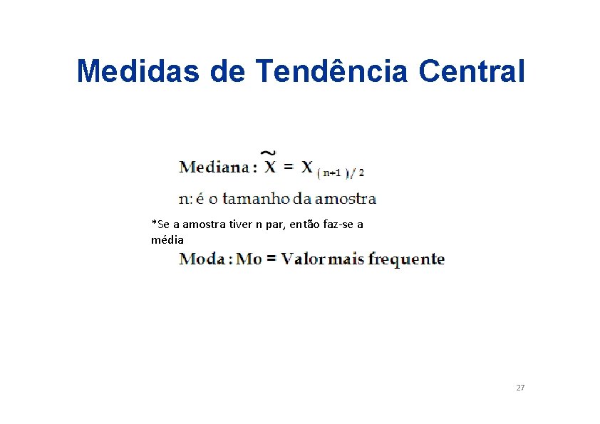 Medidas de Tendência Central *Se a amostra tiver n par, então faz-se a média