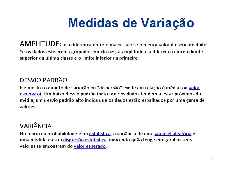 Medidas de Variação AMPLITUDE: é a diferença entre o maior valor e o menor