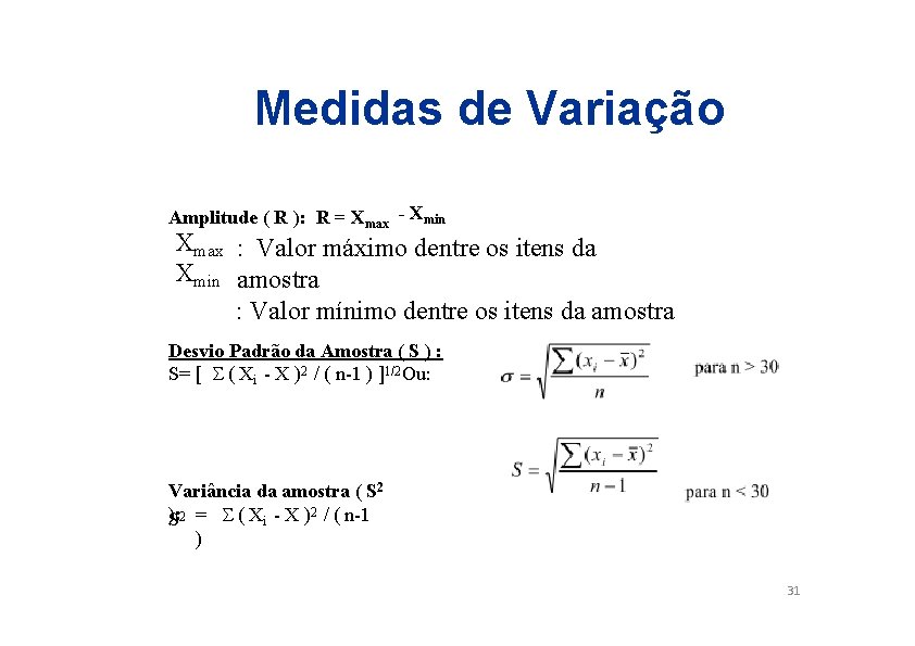 Medidas de Variação Amplitude ( R ): R = Xmax - Xmin Xmax :