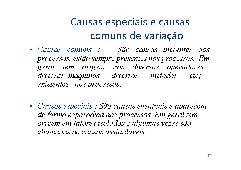 Causas especiais e causas comuns de variação • Causas comuns : São causas inerentes