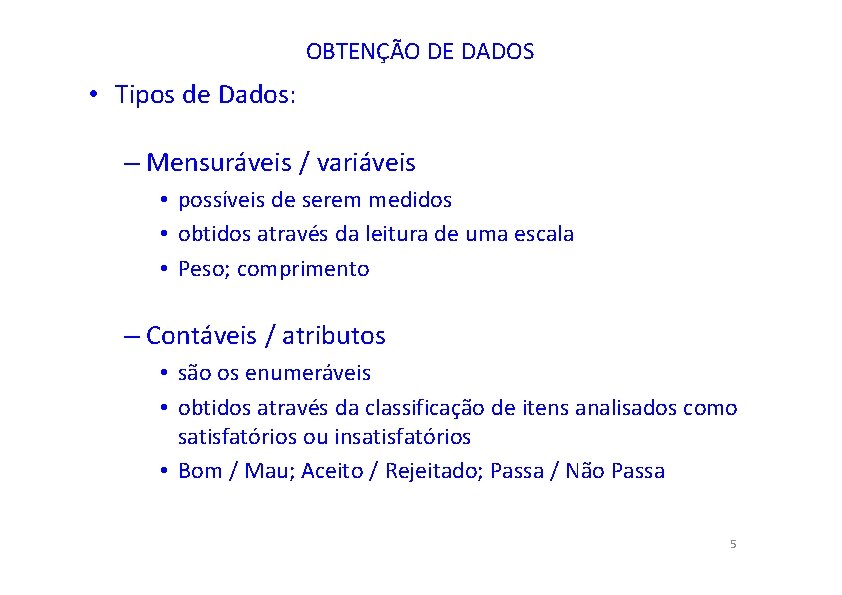 OBTENÇÃO DE DADOS • Tipos de Dados: – Mensuráveis / variáveis • possíveis de