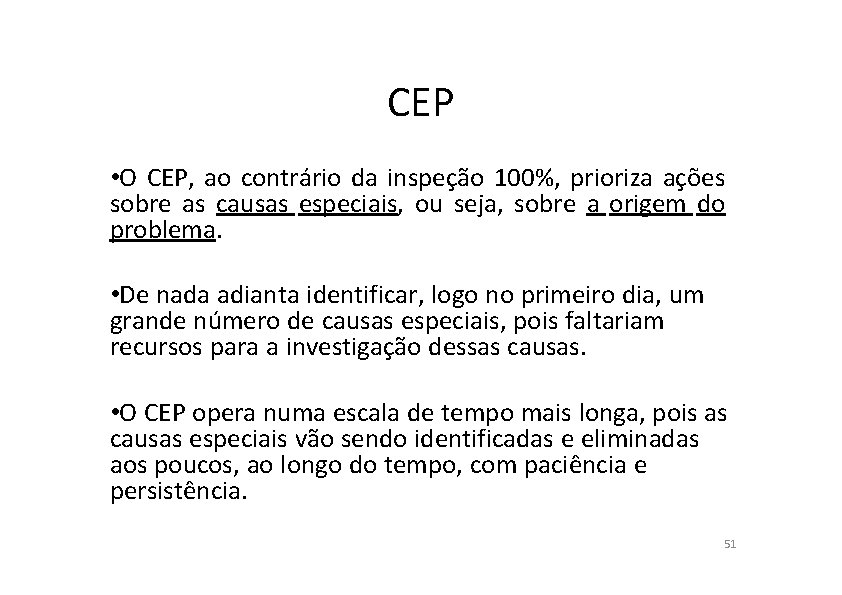 CEP • O CEP, ao contrário da inspeção 100%, prioriza ações sobre as causas