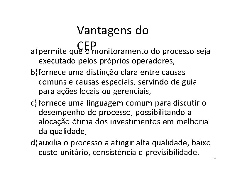 Vantagens do CEP a) permite que o monitoramento do processo seja executado pelos próprios