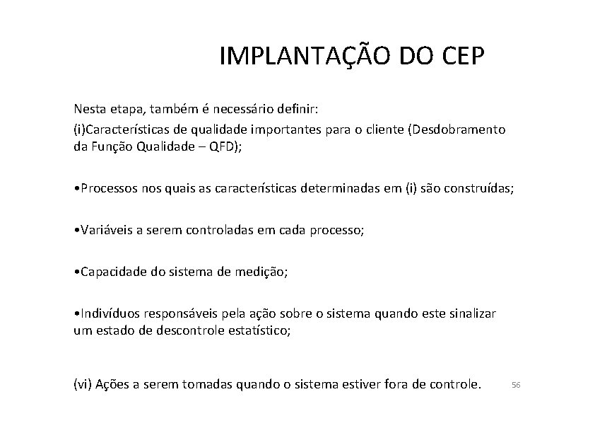 IMPLANTAÇÃO DO CEP Nesta etapa, também é necessário definir: (i)Características de qualidade importantes para