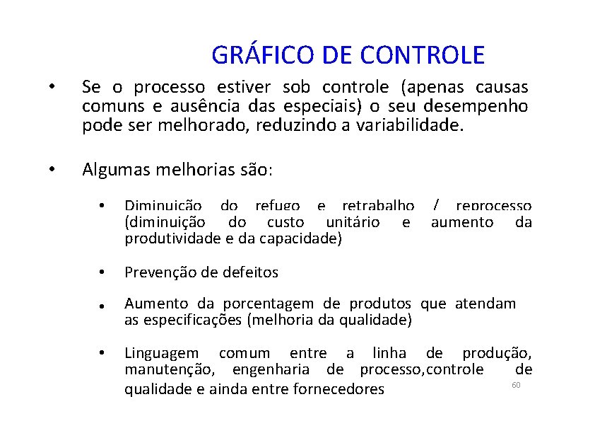 GRÁFICO DE CONTROLE • Se o processo estiver sob controle (apenas causas comuns e