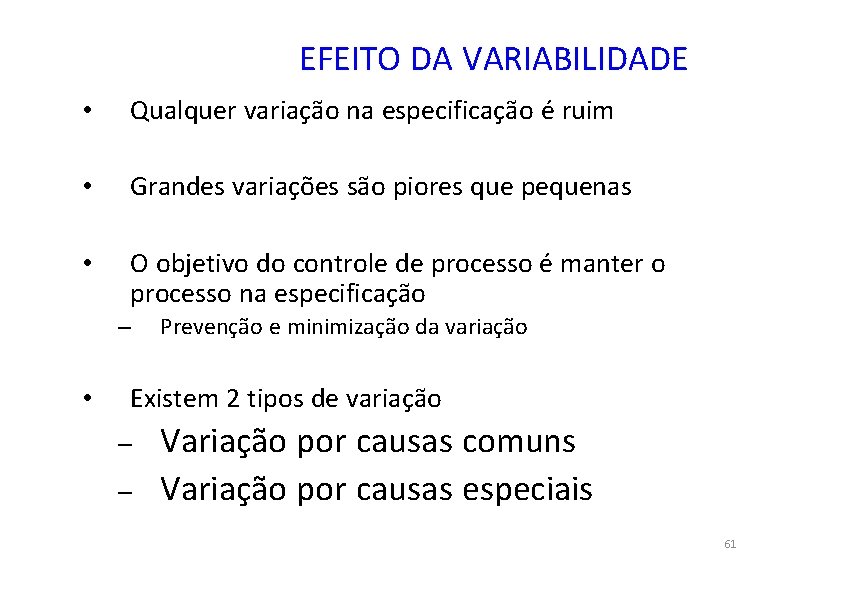 EFEITO DA VARIABILIDADE • Qualquer variação na especificação é ruim • Grandes variações são