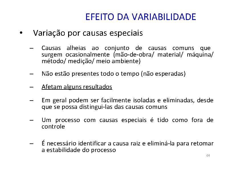 EFEITO DA VARIABILIDADE • Variação por causas especiais – Causas alheias ao conjunto de