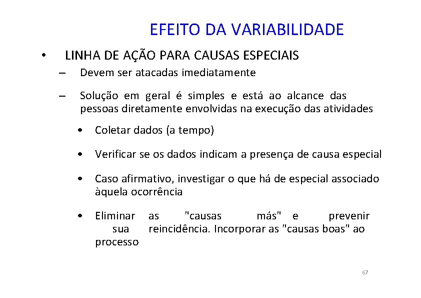 EFEITO DA VARIABILIDADE • LINHA DE AÇÃO PARA CAUSAS ESPECIAIS – Devem ser atacadas