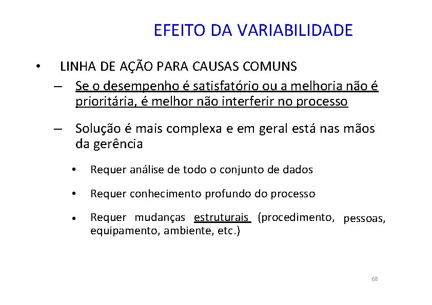 EFEITO DA VARIABILIDADE • LINHA DE AÇÃO PARA CAUSAS COMUNS – Se o desempenho